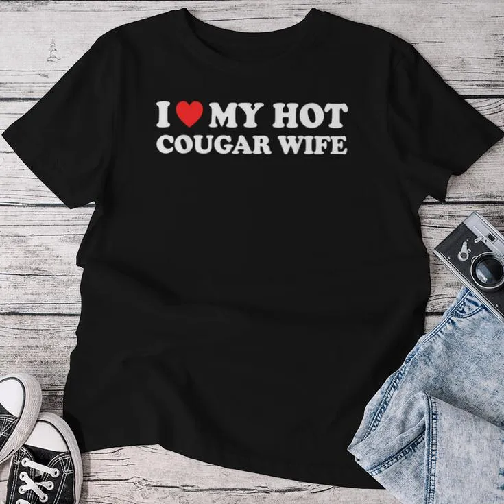 I Love My Hot Cougar Wife I Heart My Hot Cougar Wife Women T-shirt