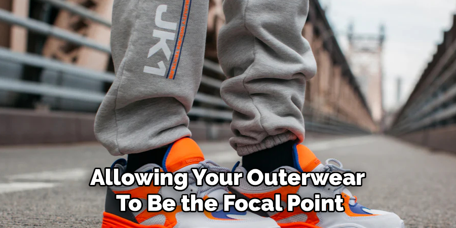 Allowing Your Outerwear
To Be the Focal Point