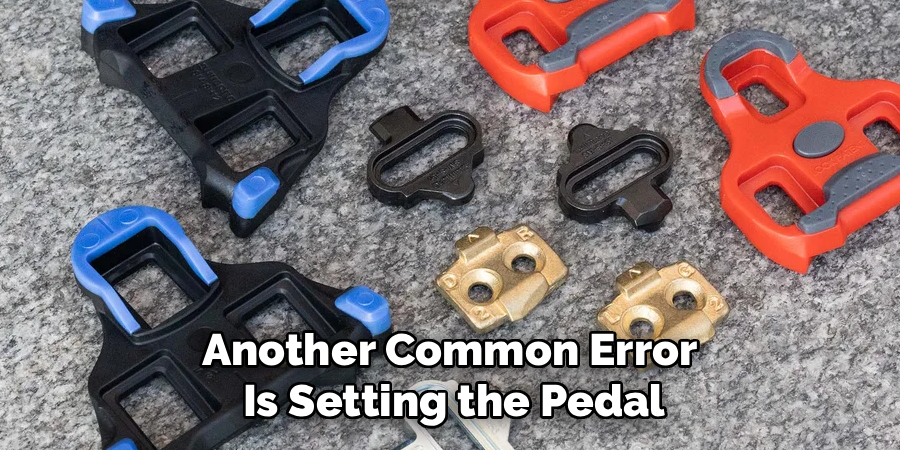 Another Common Error
Is Setting the Pedal