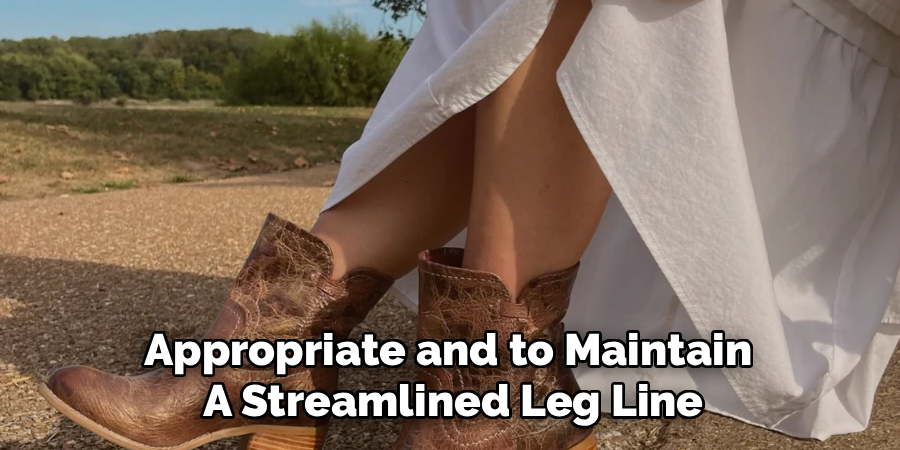 Appropriate and to Maintain 
A Streamlined Leg Line