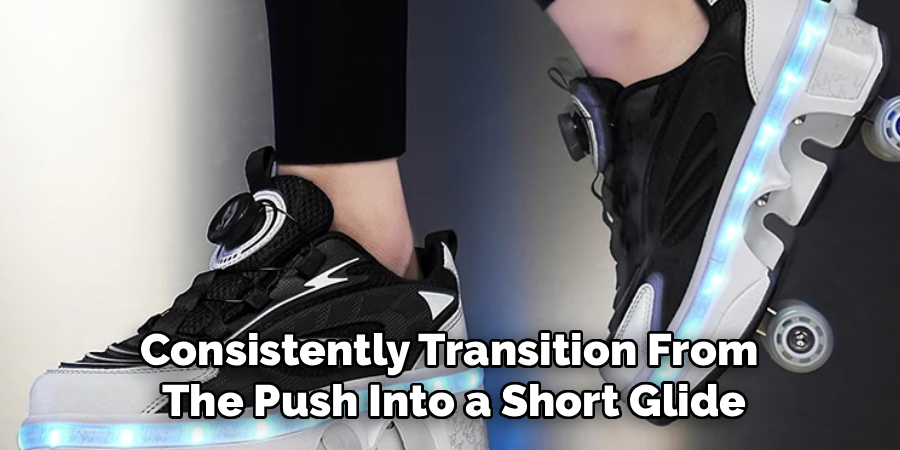 Consistently Transition From
The Push Into a Short Glide