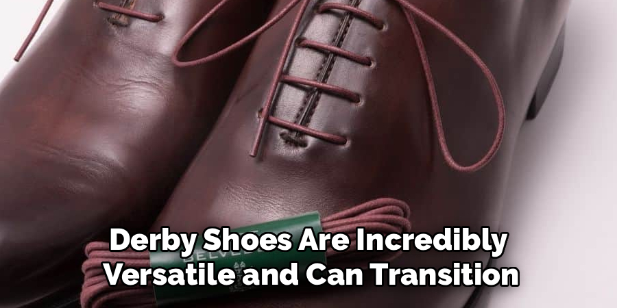 Derby Shoes Are Incredibly 
Versatile and Can Transition