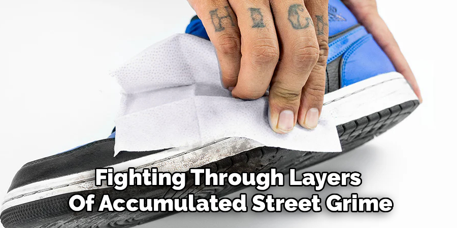 Fighting Through Layers 
Of Accumulated Street Grime
