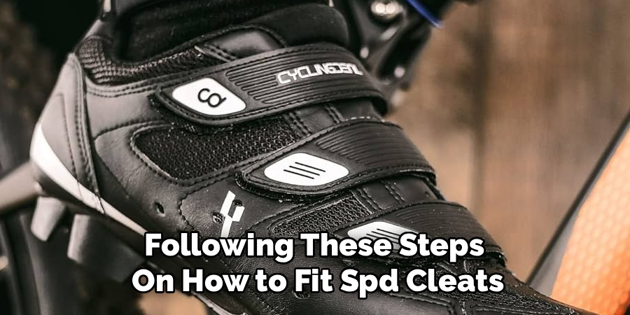 Following These Steps 
On How to Fit Spd Cleats