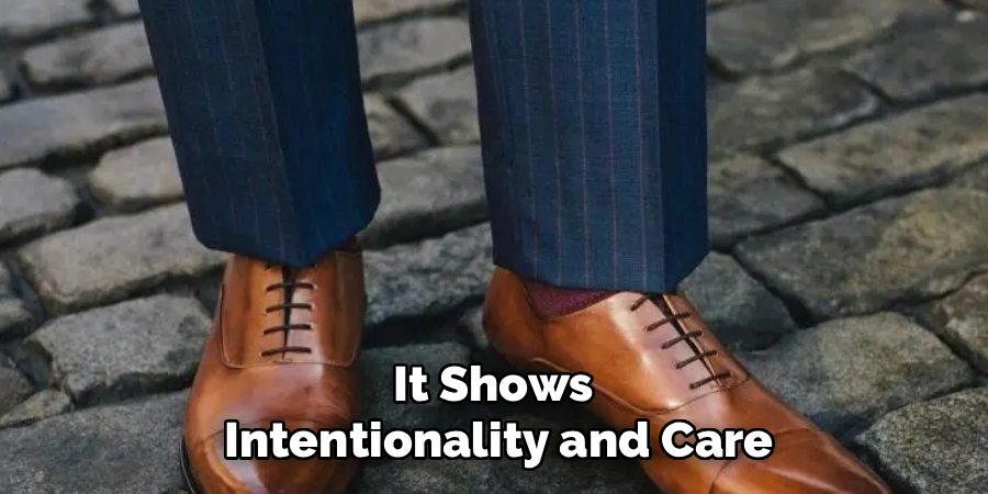 It Shows 
Intentionality and Care