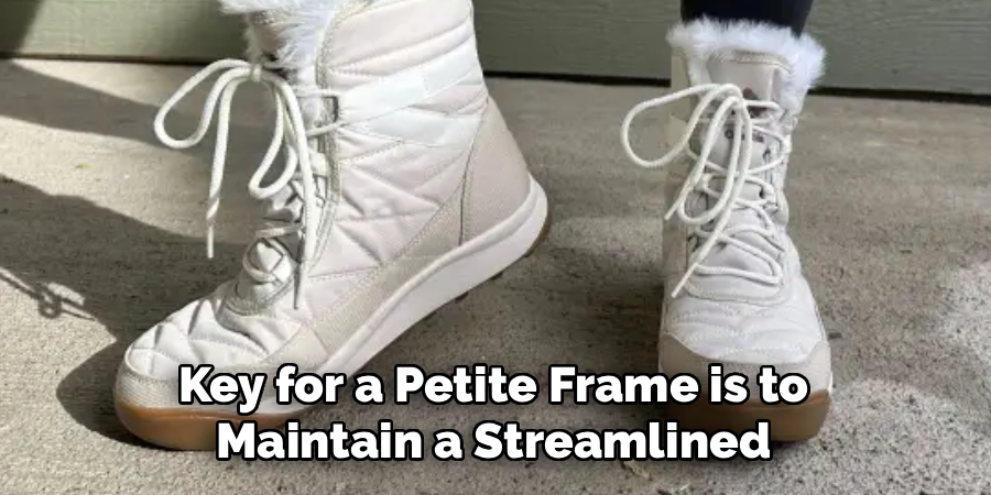 Key for a Petite Frame is to 
Maintain a Streamlined 