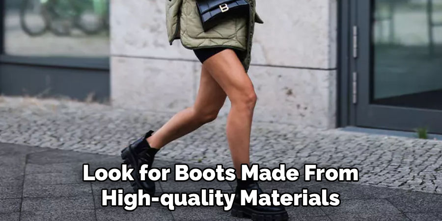 Look for Boots Made From 
High-quality Materials