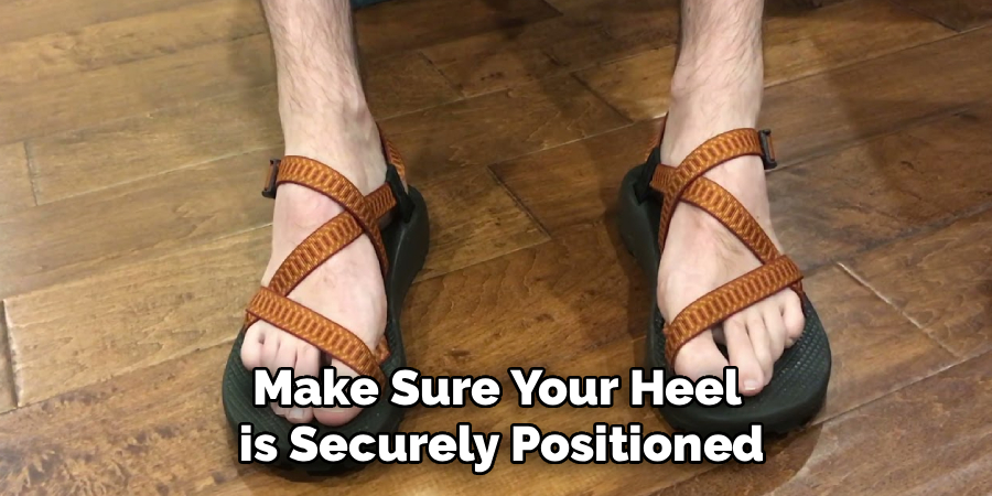 Make Sure Your Heel
 is Securely Positioned