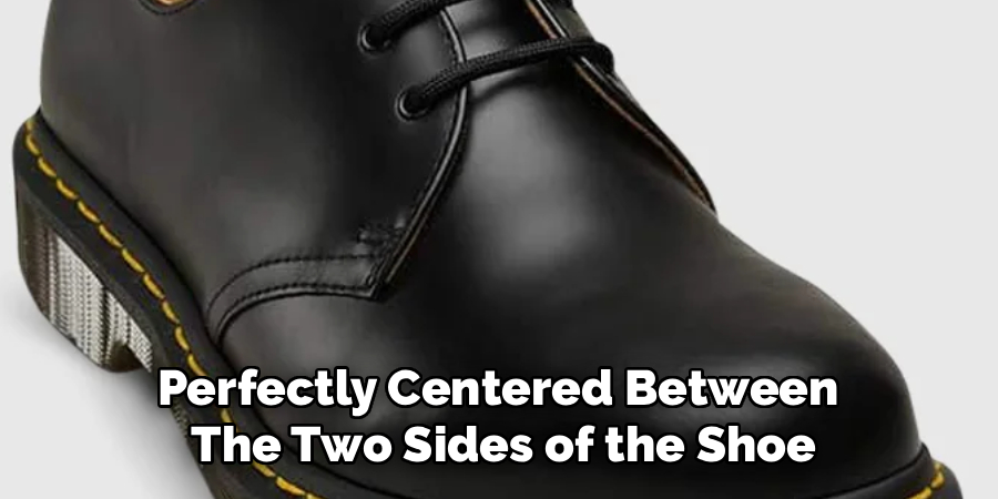 Perfectly Centered Between 
The Two Sides of the Shoe