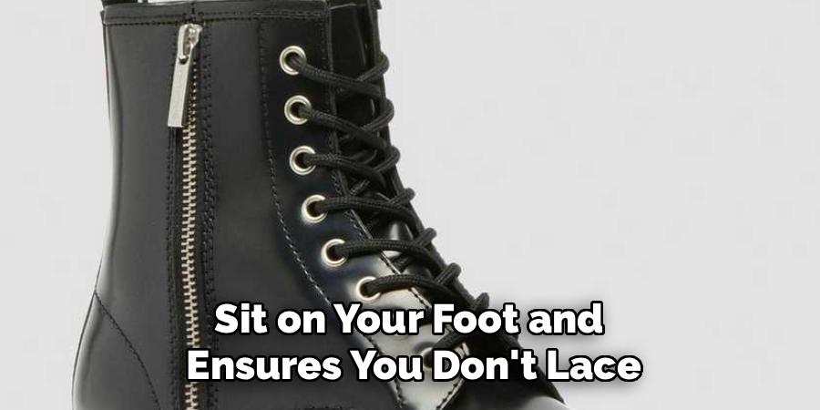Sit on Your Foot and 
Ensures You Don't Lace
