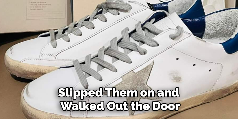 Slipped Them on and 
Walked Out the Door