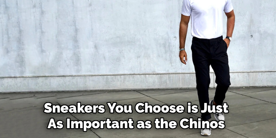  Sneakers You Choose is Just 
As Important as the Chinos