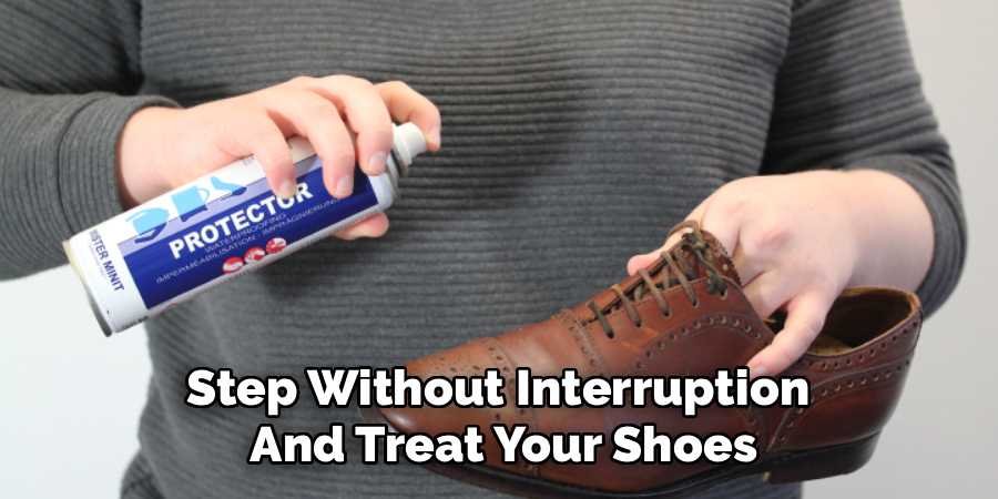 Step Without Interruption 
And Treat Your Shoes