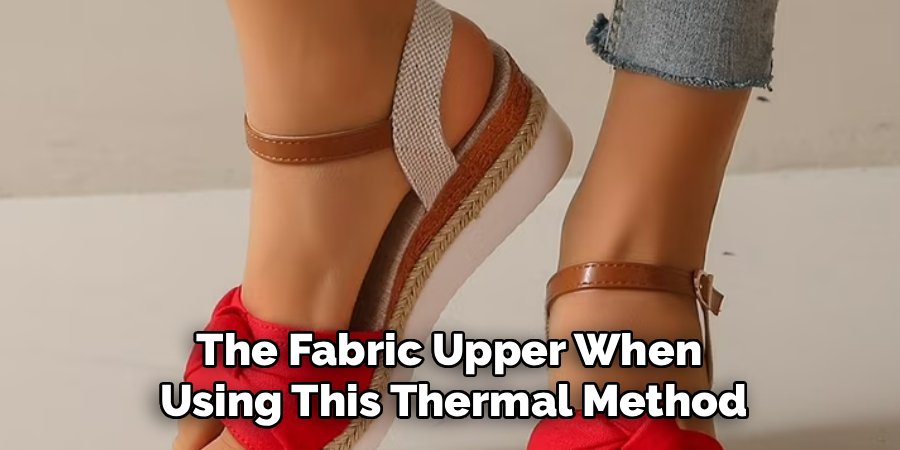 The Fabric Upper When
Using This Thermal Method