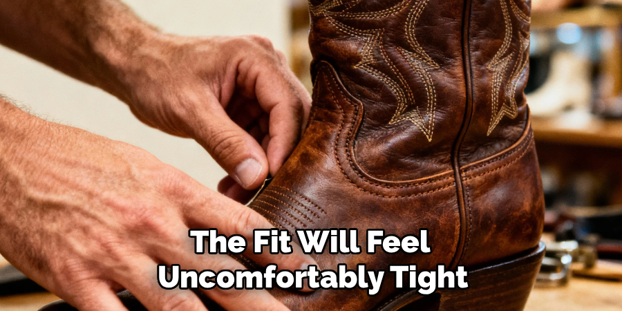 The Fit Will Feel 
Uncomfortably Tight