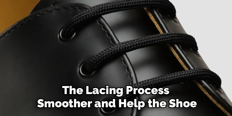The Lacing Process 
Smoother and Help the Shoe