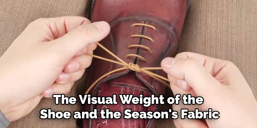 The Visual Weight of the 
Shoe and the Season's Fabric