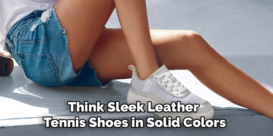 Think Sleek Leather 
Tennis Shoes in Solid Colors