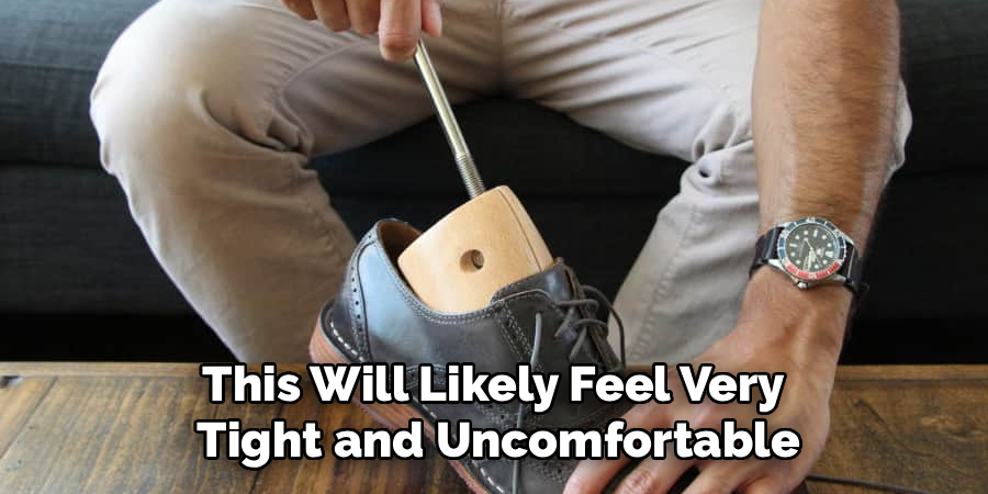 This Will Likely Feel Very 
Tight and Uncomfortable