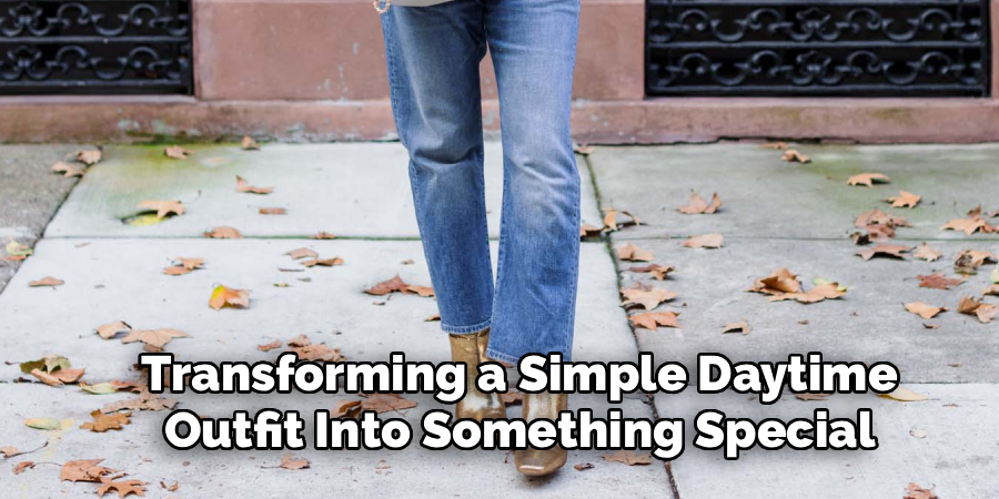 Transforming a Simple Daytime
Outfit Into Something Special