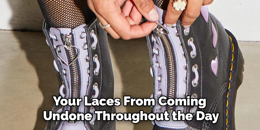 Your Laces From Coming 
Undone Throughout the Day